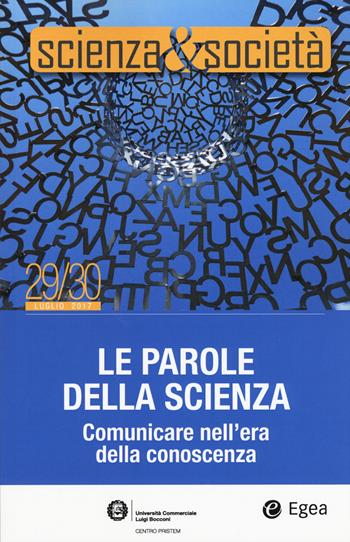 Scienza&Società (2017). Vol. 29-30: parole della scienza. Comunicare nell'era della conoscenza, Le.  - Libro EGEA 2017, I libri del Pristem | Libraccio.it