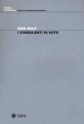 I consulenti di voto - Gaia Bulp - Libro EGEA 2018, Diritto dell'economia | Libraccio.it