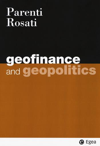 Geofinance and geopolitics - Fabio M. Parenti, Umberto Rosati - Libro EGEA 2018, I Manuali | Libraccio.it
