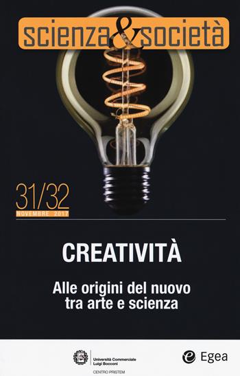 Scienza&Società (2018). Vol. 31-32: Creatività. Alle origini del nuovo tra arte e scienza  - Libro EGEA 2018 | Libraccio.it