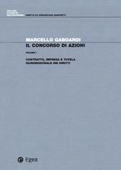 Il concorso di azioni. Vol. 1: Contratto, impresa e tutela giurisdizionale dei diritti.