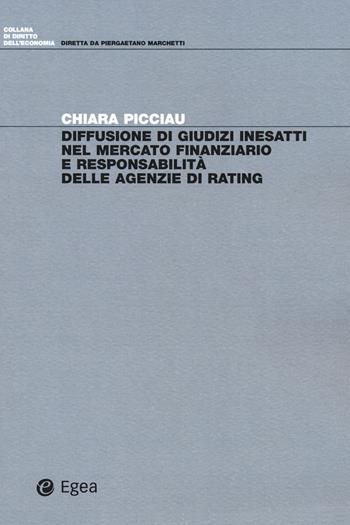 Diffusione di giudizi inesatti nel mercato finanziario e responsabilità delle agenzie di rating - Chiara Picciau - Libro EGEA 2018, Diritto dell'economia | Libraccio.it