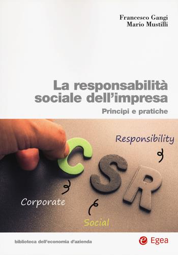 La responsabilità sociale impresa. Principi e pratiche - Francesco Gangi, Mario Mustilli - Libro EGEA 2018, Biblioteca dell'economia d'azienda | Libraccio.it