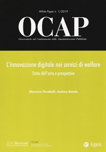 OCAP. Osservatorio sul cambiamento delle amministrazioni pubbliche (2019). Vol. 1: innovazione digitale nei servizi di welfare. Stato dell'arte e prospettive, L'. - Eleonora Perobelli, Andrea Rotolo - Libro EGEA 2019, White paper OCAP | Libraccio.it