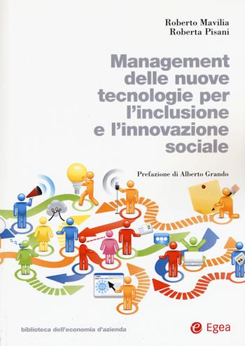 Management delle nuove tecnologie per l'inclusione e l'innovazione sociale - Roberto Mavilia, Roberta Pisani - Libro EGEA 2019, Biblioteca dell'economia d'azienda | Libraccio.it