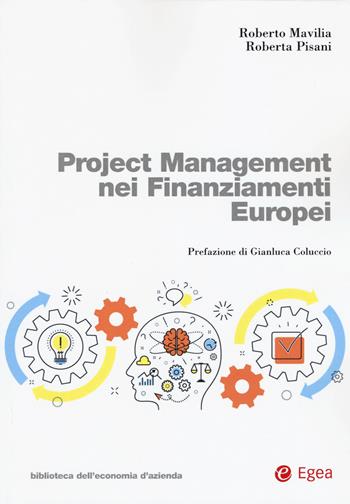 Project management nei finanziamenti europei - Roberto Mavilia, Roberta Pisani - Libro EGEA 2019, Biblioteca dell'economia d'azienda | Libraccio.it