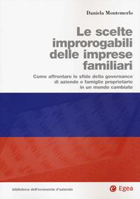 Le scelte improrogabili delle imprese familiari. Come affrontare le sfide della governance di aziende e famiglie proprietarie in un mondo cambiato - Daniela Montemerlo - Libro EGEA 2020, Biblioteca dell'economia d'azienda | Libraccio.it
