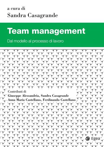 Team management. Dal modello al processo di lavoro  - Libro EGEA 2020, Studi & ricerche | Libraccio.it