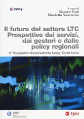 Futuro del settore LTC. Prospettive dai servizi, dai gestori e dalle policy regionali. 2° rapporto osservatorio Long Term Care