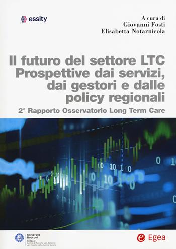 Futuro del settore LTC. Prospettive dai servizi, dai gestori e dalle policy regionali. 2° rapporto osservatorio Long Term Care - Elisabetta Notarnicola - Libro EGEA 2019, Biblioteca dell'economia d'azienda | Libraccio.it