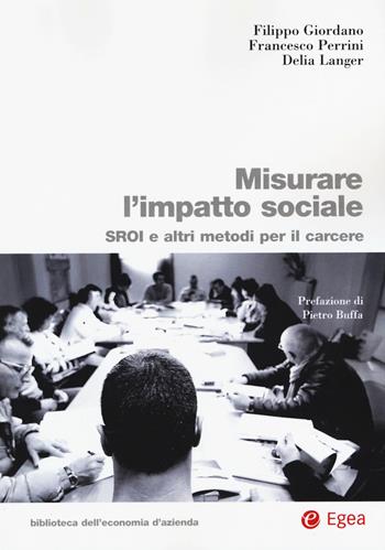 Misurare l'impatto sociale. SROI e altri metodi per il carcere - Filippo Giordano, Francesco Perrini, Delia Langer - Libro EGEA 2019, Biblioteca dell'economia d'azienda | Libraccio.it