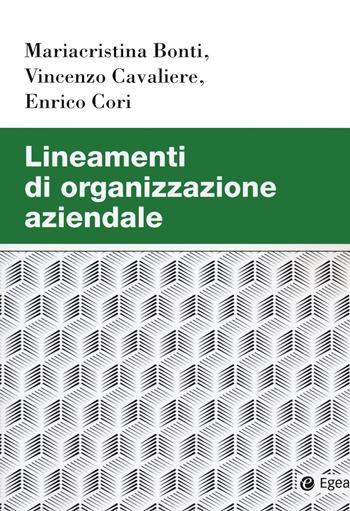 Lineamenti di organizzazione aziendale - Mariacristina Bonti, Vincenzo Cavaliere, Enrico Cori - Libro EGEA 2020, Studi & ricerche | Libraccio.it