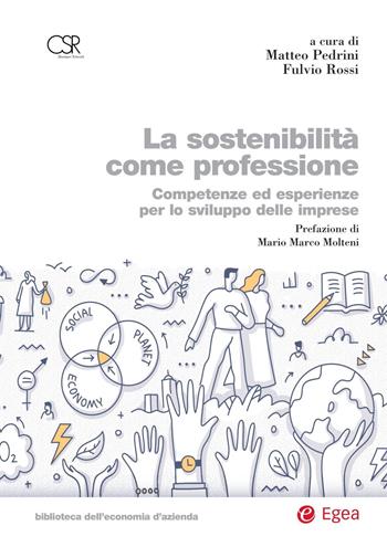 La sostenibilità come professione. Competenze ed esperienze per lo sviluppo delle imprese - F. Rossi - Libro EGEA 2020, Biblioteca dell'economia d'azienda | Libraccio.it