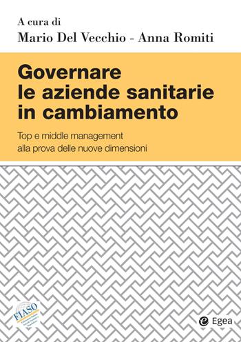 Governare le aziende sanitarie in cambiamento. Top e middle management alla prova delle nuove dimensioni - Romiti - Libro EGEA 2020, Studi & ricerche | Libraccio.it