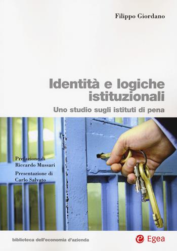 Identità e logiche istituzionali. Uno studio sugli istituti di pena - Filippo Giordano - Libro EGEA 2020, Biblioteca dell'economia d'azienda | Libraccio.it