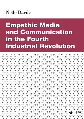 Empathic media and communication in the fourth industrial revolution - Nello Barile - Libro EGEA 2020, Studi & ricerche | Libraccio.it