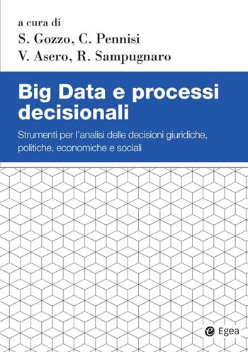 Big Data e processi decisionali. Strumenti per l'analisi delle decisioni giuridiche, politiche, economiche e sociali  - Libro EGEA 2020, Studi & ricerche | Libraccio.it