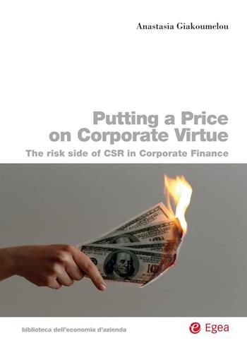 Putting a price on corporate virtue. The risk side of CSR in corporate finance - Anastasia Giakoumelou - Libro EGEA 2020, Biblioteca dell'economia d'azienda | Libraccio.it