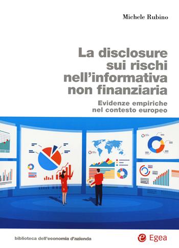 La disclosure sui rischi nell’informativa non finanziaria. Evidenze empiriche nel contesto europeo - Michele Rubino - Libro EGEA 2020, Biblioteca dell'economia d'azienda | Libraccio.it