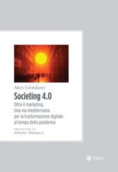 Societing 4.0. Oltre il marketing. Una via mediterranea per la trasformazione digitale al tempo della pandemia