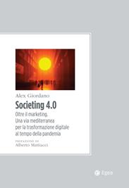 Societing 4.0. Oltre il marketing. Una via mediterranea per la trasformazione digitale al tempo della pandemia - Alex Giordano - Libro EGEA 2020, Convergenze culturali | Libraccio.it