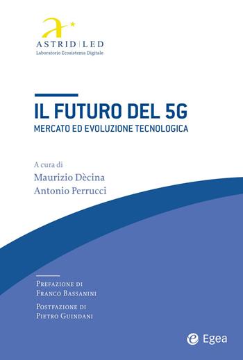 Il futuro del 5G. Mercato ed evoluzione tecnologica - A. Perrucci - Libro EGEA 2021, Fuori collana | Libraccio.it
