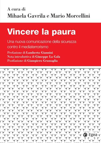 Vincere la paura. Una nuova comunicazione della sicurezza contro il mediaterrorismo - Mario Morcellini - Libro EGEA 2022, Studi & ricerche | Libraccio.it