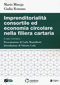 Imprenditorialità consortile ed economia circolare nella filiera cartaria. Il caso Comieco - Mario Minoja, Giulia Romano - Libro EGEA 2021, Studi & ricerche | Libraccio.it
