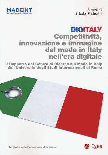 Digitaly. Competitività, innovazione e immagine del Made in Italy nell'era digitale. Il Rapporto del Centro di Ricerca sul Made In Italy dell'Università degli Studi Internazionali di Roma  - Libro EGEA 2021, Biblioteca dell'economia d'azienda | Libraccio.it