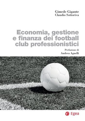 Economia, gestione e finanza dei football club professionistici - Gimede Gigante, Claudio Sottoriva - Libro EGEA 2021, Biblioteca dell'economia d'azienda | Libraccio.it