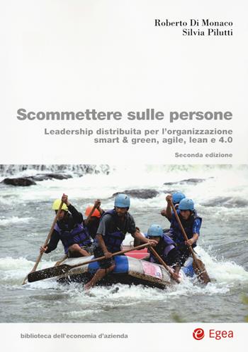 Scommettere sulle persone. Leadership distribuita per l'organizzazione smart & green, agile, lean e 4.0 - Roberto Di Monaco, Silvia Pilutti - Libro EGEA 2021, Biblioteca dell'economia d'azienda | Libraccio.it