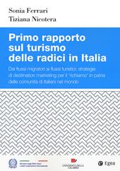 Primo rapporto sul turismo delle radici in Italia. Dai flussi migratori ai flussi turistici: strategie di destination marketing per il richiamo in patria delle comunità di italiani nel mondo