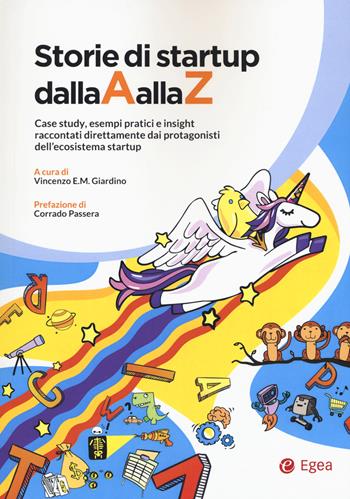 Storie di startup dalla A alla Z. Case study, esempi pratici e insight raccontati direttamente dai protagonisti dell'ecosistema startup  - Libro EGEA 2021, Cultura di impresa | Libraccio.it