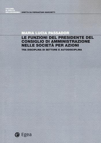 Le funzioni del presidente del Consiglio di Amministrazione nelle società per azioni. Tra disciplina di settore e autodisciplina - Maria Lucia Passador - Libro EGEA 2021, Diritto dell'economia | Libraccio.it