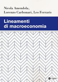 Lineamenti di macroeconomia - Nicola Amendola, Lorenzo Carbonari, Leo Ferraris - Libro EGEA 2021, Studi & ricerche | Libraccio.it