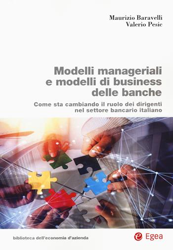 Modelli manageriali e modelli di business delle banche. Come sta cambiando il ruolo dei dirigenti nel settore bancario italiano - Maurizio Baravelli, Valerio Pesic - Libro EGEA 2022, Biblioteca dell'economia d'azienda | Libraccio.it