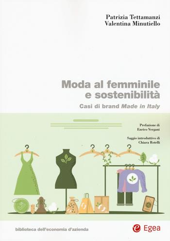 Moda al femminile e sostenibilità. Casi di brand Made in Italy - Patrizia Tettamanzi, Valentina Minutiello - Libro EGEA 2022, Biblioteca dell'economia d'azienda | Libraccio.it