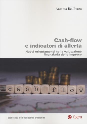 Cash-flow e indicatori di allerta. Nuovi orientamenti nella valutazione finanziaria delle imprese - Antonio Del Pozzo - Libro EGEA 2022, Biblioteca dell'economia d'azienda | Libraccio.it