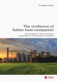 The resilience of Italian food companies. An analysis of the industry's performance and business models - Carmine Garzia - Libro EGEA 2022, Biblioteca dell'economia d'azienda | Libraccio.it