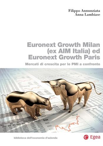 Euronext Growth Milan (ex AIM Italia) ed Euronext Growth Paris. Mercati di crescita per le PMI a confronto - Filippo Annunziata, Anna Lambiase - Libro EGEA 2022, Biblioteca dell'economia d'azienda | Libraccio.it