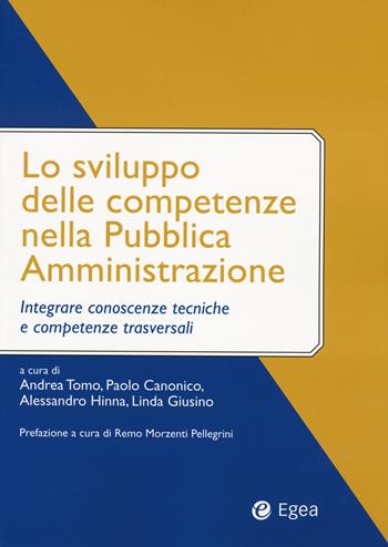 Lo sviluppo delle competenze nella pubblica amministrazione. Integrare conoscenze tecniche e competenze trasversali - Alessandro Hinna, Paolo Canonico, Linda Giusino - Libro EGEA 2023, Comportamenti regole nella governance PA | Libraccio.it
