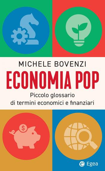 Economia pop. Piccolo glossario di termini economici e finanziari - Michele Bovenzi - Libro EGEA 2024, Fuori collana | Libraccio.it