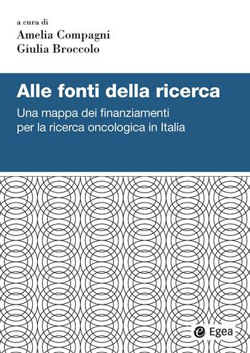 Alle fonti della ricerca. Una mappa dei finanziamenti per la ricerca oncologica in Italia  - Libro EGEA 2025, Studi & ricerche | Libraccio.it