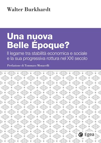 Una nuova Belle Époque? Il legame tra stabilità economica e sociale e la sua progressiva rottura nel XXI secolo - Walter Burkhardt - Libro EGEA 2026, Studi & ricerche | Libraccio.it