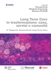 Long term care in trasformazione: casa, servizi e comunità. 8° rapporto Osservatorio Long Term Care