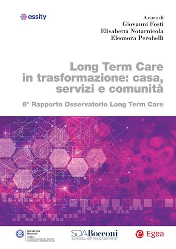 Long term care in trasformazione: casa, servizi e comunità. 8° rapporto Osservatorio Long Term Care - Giovanni Fosti, Elisabetta Notarnicola, Eleonora Perobelli - Libro EGEA 2026, Biblioteca dell'economia d'azienda | Libraccio.it