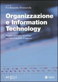 Organizzazione e information technology. Risorse, persone, tecnologie per nuovi modelli d'impresa  - Libro EGEA 2005, Information & Communication Technology | Libraccio.it