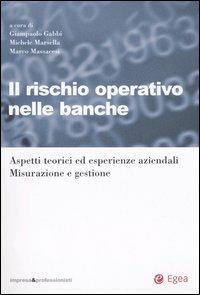 Il rischio operativo nelle banche. Aspetti teorici ed esperienze aziendali. Misurazione e gestione  - Libro EGEA 2005, Impresa & profession. Finanza e mercati | Libraccio.it