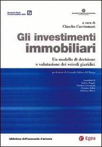 Gli investimenti immobiliari. Un modello di decisione e valutazione dei veicoli giuridici  - Libro EGEA 2005, Biblioteca dell'economia d'azienda | Libraccio.it