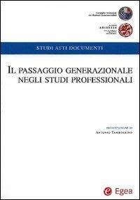 Il passaggio generazionale negli studi professionali  - Libro EGEA 2005, Studi atti documenti | Libraccio.it